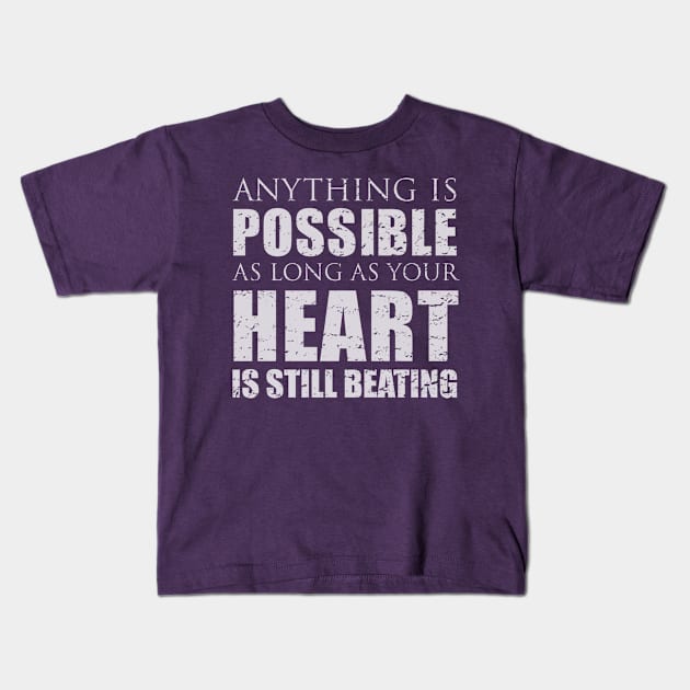 Anything is possible as long as your heart is still beating Kids T-Shirt by Heyday Threads